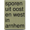 Sporen uit Oost en West in Arnhem door Judith Reindersma