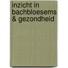Inzicht in Bachbloesems & gezondheid by Suzanne Wouters