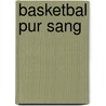Basketbal pur sang by Jill Delsaux
