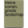 Kleine iconen, groots landschap door Onbekend