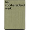 Het voorbereidend werk by Bert Koopman