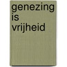 Genezing is Vrijheid by Jan Scholten