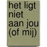 Het ligt niet aan jou (of mij)