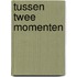 Tussen twee momenten
