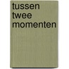 Tussen twee momenten door Juul Baars