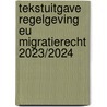 Tekstuitgave regelgeving EU migratierecht 2023/2024 by Stan Arjun Sharma