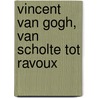 Vincent van Gogh, van Scholte tot Ravoux door Ruud Hobo