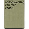 OORLOGSVERSLAG VAN MIJN VADER door Elle Werners