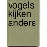Vogels kijken anders door Onbekend