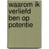Waarom ik verliefd ben op potentie
