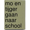 Mo en Tijger gaan naar school by Elisabeth Mollema