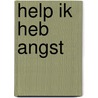 HELP IK HEB ANGST door Daisy Van Der Keelen