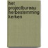 Het projectbureau herbestemming kerken