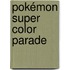 Pokémon Super Color Parade