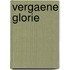 Vergaene Glorie