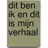 Dit ben ik en dit is mijn verhaal by Helga Willekens