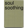 Soul Soothing door Dhr HugoElena