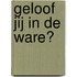 Geloof jij in de ware?
