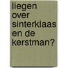 Liegen over Sinterklaas en de Kerstman? door Kelly Batist