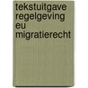 Tekstuitgave Regelgeving EU Migratierecht door Stan Arjun Sharma