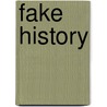 Fake history door Jo Hedwig Teeuwisse