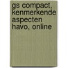 GS Compact, Kenmerkende aspecten havo, online by Rosanne Boermans