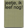 Jeetje, ik leef nog! by Willem-Hans Esser
