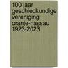 100 jaar Geschiedkundige Vereniging Oranje-Nassau 1923-2023 by Simon Groenveld