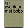 Op avontuur met Bobo door Onbekend
