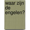 Waar zijn de engelen? by Unknown