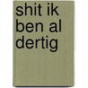 Shit ik ben al dertig by Nanoe Carremans