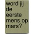 Word jij de eerste mens op Mars?