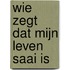 Wie zei dat mijn leven saai is