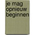 Je mag opnieuw beginnen