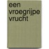 Een vroegrijpe vrucht