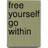 Free Yourself go within