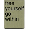 Free Yourself go within by Unknown