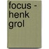 Focus - Henk Grol