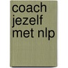 Coach jezelf met NLP by Vincent van der Burg