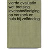 Vierde evaluatie Wet toetsing levensbeëindiging op verzoek en hulp bij zelfdoding door A. van der Heide