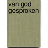 Van God gesproken door Piet van Midden