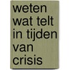 Weten wat telt in tijden van crisis door Onbekend