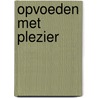 Opvoeden met plezier by Tamar De Vos van der Hoeven