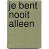 Je bent nooit alleen door Hanneke Dragtsma en Anne Visser
