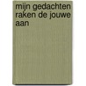 Mijn gedachten raken de jouwe aan door José Poncin