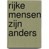 Rijke mensen zijn anders by Annejet van der Zijl