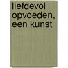 Liefdevol opvoeden, een kunst door Eva Kessler