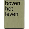 Boven het leven door Ilse van der Ven