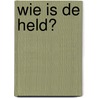 Wie is de held? door Marloes Scheffers