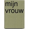 Mijn vrouw by Jodi Ellen Malpas